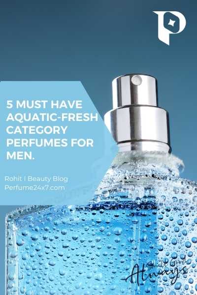 5 must have aquatic fresh category perfumes for men. Perfume24x7