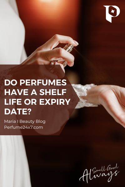DO PERFUMES HAVE A SHELF LIFE OR EXPIRY DATE?