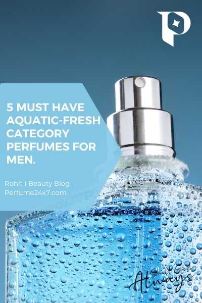 5 must have aquatic-fresh category perfumes for men.