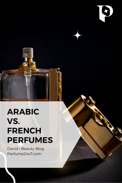 Arabic vs. French Perfumes – What’s the Difference?