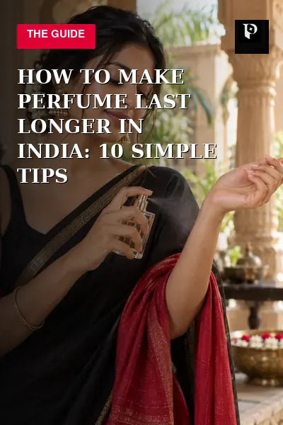 How to Make Perfume Last Longer in India: 10 Simple Tips editorial cover